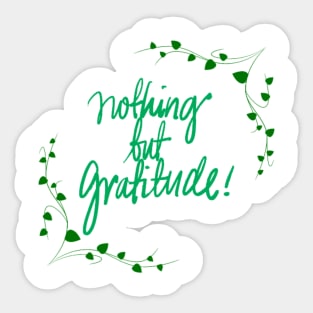 Nothing But Gratitude! Sticker